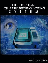 bokomslag The Design Of A Trustworthy Voting System