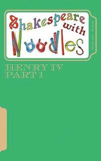 bokomslag Shakespeare with Noodles: Henry IV Part 1: script