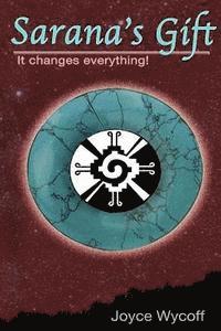 Joyce Wycoff - Sarana's Gift: It Changes Everything, Häftad