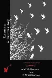 C. N. Williamson, A. M. Williamson - Rosemary: A Christmas story, Häftad