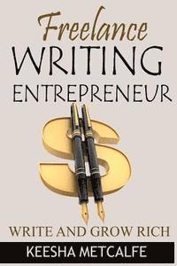 bokomslag Freelance Writing Entrepreneur: Write and Grow Rich