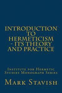 bokomslag Introduction to Hermeticism - Its Theory and Practice: Institute for Hermetic Studies Monograph Series