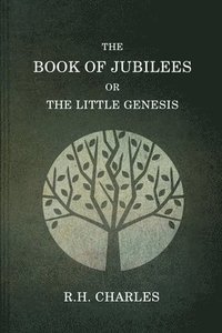 bokomslag The Book Of Jubilees, Or The little Genesis