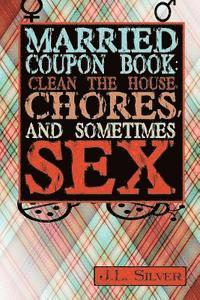 Married Coupon Book: Clean The House, Chores, And Sometimes Sex