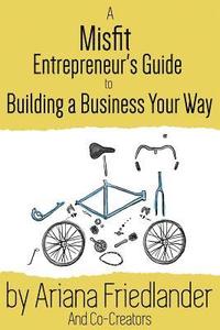 bokomslag A Misfit Entrepreneur's Guide to Building a Business Your Way
