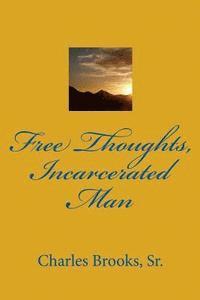 Sr. Charles G. Brooks - Free Thoughts, Incarcerated Man, Häftad