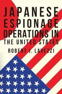 Robert J. Lavezzi - Japanese Espionage Operations in The United States, Häftad