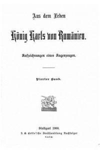 Aus dem Leben König Karls von Rumänien Aufzeichnungen eines Augenzeugen 1