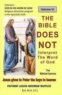 bokomslag The Bible does not interpret the Word of God: The Bible does not teach the meaning of the Word of God