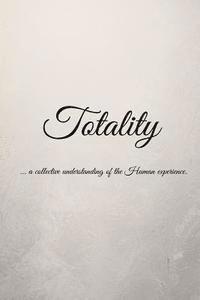 Totality: ... a collective understanding of the Human experience 1