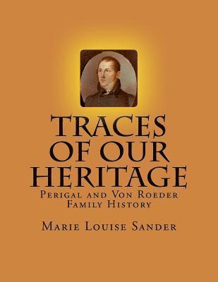 Traces Of Our Heritage: Perigal and Von Roeder Family History 1