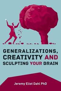 bokomslag Generalizations, Creativity and Sculpting Your Brain