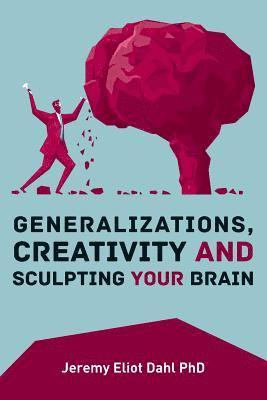 bokomslag Generalizations, Creativity and Sculpting Your Brain