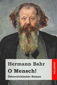 bokomslag O Mensch!: Österreichischer Roman