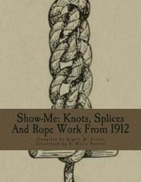 bokomslag Show-Me: Knots, Splices And Rope Work From 1912