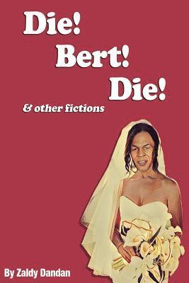 bokomslag Die! Bert! Die! & Other Fictions