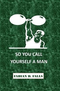 bokomslag So You Call Yourself a Man