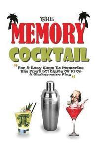 bokomslag The Memory Cocktail: Fun And Easy Ways To Memorize The First 501 Digits Of Pi Or A Shakespeare Play.