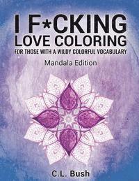 bokomslag I F*cking Love Coloring: Mandala Stress Relief Adult Coloring Book