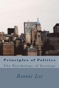 bokomslag Principles of Politics: The Psychology of Strategy