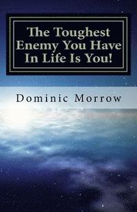 bokomslag The Toughest Enemy You Have In Life Is You!: Overcoming Obstacles and Becoming New