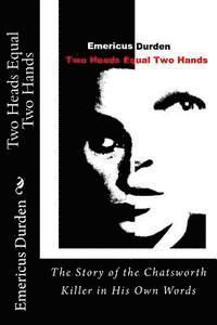 Two Heads Equal Two Hands: The Story of the Chatsworth Killer in His Own Words 1