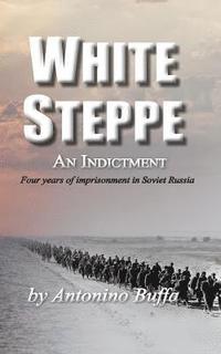 bokomslag White Steppe: An Indictment: 4 years of imprisonment in Soviet Russia