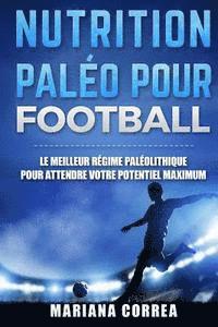 bokomslag Nutrition Paleo pour Football: Le MEILLEUR Regime Paleolithique pour Attendre votre Potentiel MAXIMUM