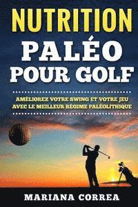 bokomslag NUTRITION PALEO Pour GOLF: AMELIOREZ VOTRE SWING Et VOTRE JEU AVEC LE MEILLEUR REGIME PALEOLITHIQUE