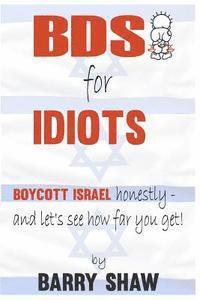 bokomslag BDS for IDIOTS: BOYCOTT ISRAEL honestly - and let's see how far you get!