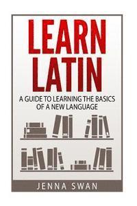 bokomslag Learn Latin: A Guide to Learning the Basics of a New Language