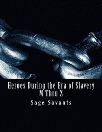 bokomslag Heroes During the Era of Slavery M Thru Z: Humanitarians Crossing all Borders Seeking Justice for those in Un-Pardonable Bondage