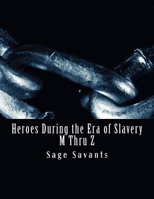 bokomslag Heroes During the Era of Slavery M Thru Z: Humanitarians Crossing all Borders Seeking Justice for those in Un-Pardonable Bondage