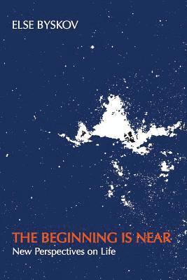 Ba Else Byskov Ma - The Beginning Is Near: New Perspectives on Life, Häftad
