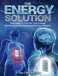 bokomslag The Energy Solution: Nutrients to fire up your energy metabolism for sustained energy release