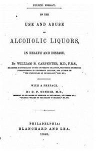 On the Use and Abuse of Alcoholic Liquors, in Health and Disease 1