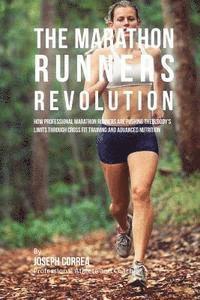 bokomslag The Marathon Runners Revolution: How Professional Marathon Runners Are Pushing Their Body's Limits Through Ross Fit Training and Advanced Nutrition
