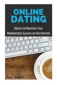 bokomslag Online Dating: Advice to Maximize Your Relationship Success on the Internet