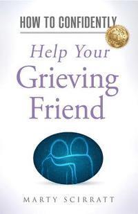 Marty Scirratt - How to Confidently: Help Your Grieving Friend, Häftad