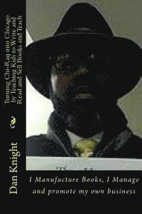 Dan Edward Knight Sr - Turning Chi-Raq into Chicago by Teaching Kids to Write and Read and Sell Books and Teach: I Manufacture Books, I Manage and promote my own business, Häftad