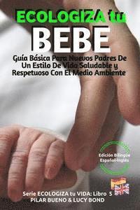 ECOLOGIZA tu BEBE: Edición Bilingüe Español-Inglés: Guía Básica Para Nuevos Padres De Un Estilo De Vida Saludable y Respetuoso Con El Med 1