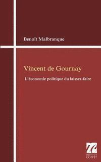 Benoit Malbranque, Institut Coppet - Vincent de Gournay: l'economie politique du laissez-faire, Häftad