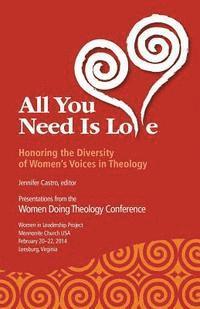 bokomslag All You Need Is Love: Honoring the Diversity of Women's Voices in Theology