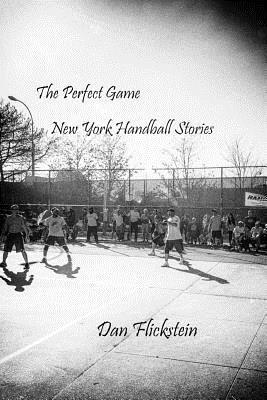 Dan Flickstein - The Perfect Game: New York Handball Stories, Häftad