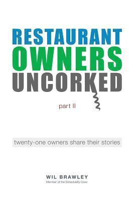 Wil Brawley - Restaurant Owners Uncorked part II: twenty-one owners share their stories, Häftad