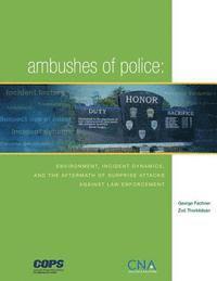 bokomslag Ambushes of Police: Environment, Incident, Dynamics, and the Aftermath of Surprise Attacks Against Law Enforcement