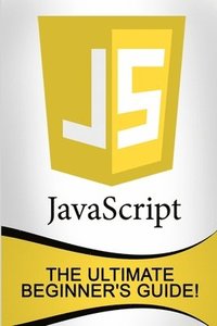 bokomslag JavaScript: The Ultimate Beginner's Guide!