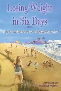 Doug Newburg, Jay Kimiecik - Losing Weight in Six Days: A Case of the White Horse Island Life Detective Service, Häftad