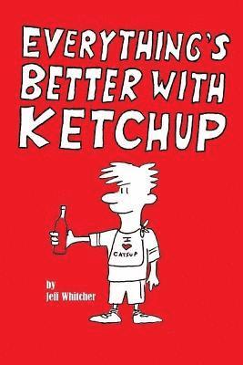 Everything's Better With Ketchup 1