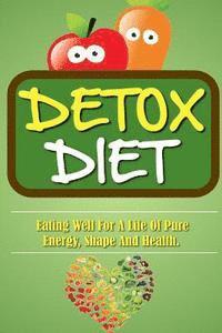 Remy Roulier - Detox Diet: Eating Well For A Life Of Pure Energy, Shape And Health., Häftad